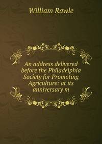 An address delivered before the Philadelphia Society for Promoting Agriculture: at its anniversary m