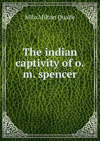 The indian captivity of o.m. spencer