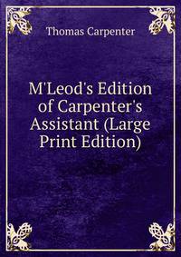 M'Leod's Edition of Carpenter's Assistant (Large Print Edition)