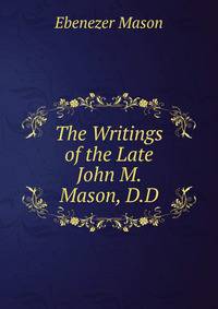 The Writings of the Late John M. Mason, D.D.