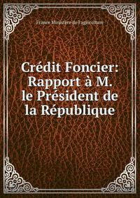 Credit Foncier: Rapport a M. le President de la Republique