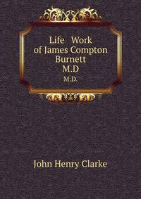 Life & Work of James Compton Burnett, M.D.