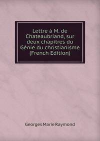 Lettre a M. de Chateaubriand, sur deux chapitres du Genie du christianisme (French Edition)