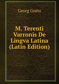 M. Terenti Varronis De Lingva Latina (Latin Edition)