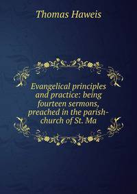 Evangelical principles and practice: being fourteen sermons, preached in the parish-church of St. Ma