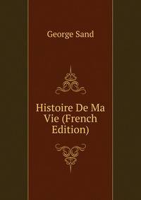 Histoire De Ma Vie (French Edition)