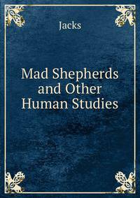Mad Shepherds and Other Human Studies