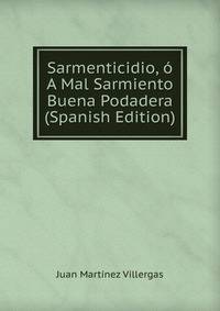 Sarmenticidio, o A Mal Sarmiento Buena Podadera (Spanish Edition)