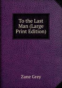 To the Last Man (Large Print Edition)