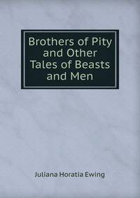 Brothers of Pity and Other Tales of Beasts and Men