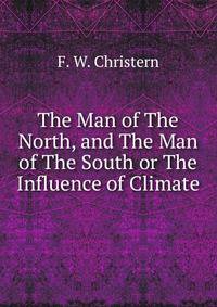 The Man of The North, and The Man of The South or The Influence of Climate