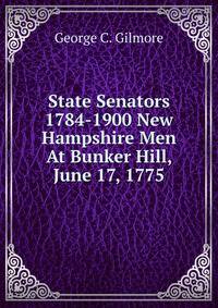State Senators 1784-1900 New Hampshire Men At Bunker Hill, June 17, 1775.