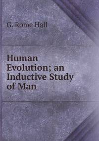 Human Evolution; an Inductive Study of Man