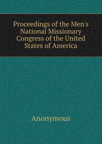 Proceedings of the Men's National Missionary Congress of the United States of America