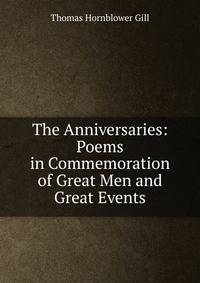 The Anniversaries: Poems in Commemoration of Great Men and Great Events