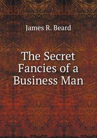 The Secret Fancies of a Business Man