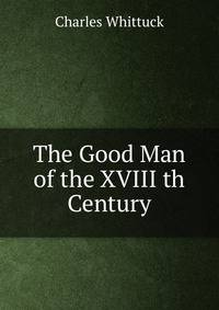 The Good Man of the XVIII th Century