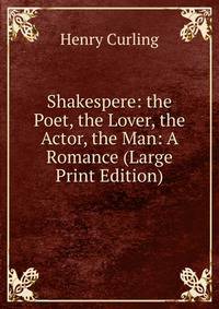 Shakespere: the Poet, the Lover, the Actor, the Man: A Romance (Large Print Edition)