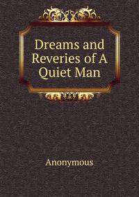 Dreams and Reveries of A Quiet Man