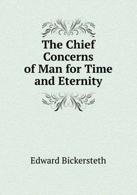 The Chief Concerns of Man for Time and Eternity