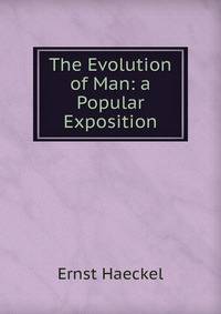 The Evolution of Man: a Popular Exposition
