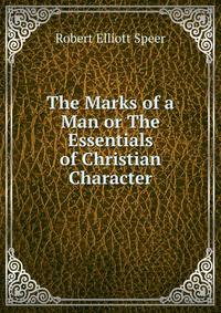 The Marks of a Man or The Essentials of Christian Character