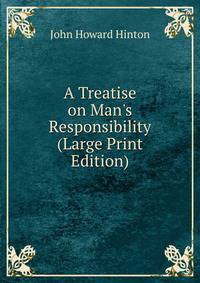 A Treatise on Man's Responsibility (Large Print Edition)