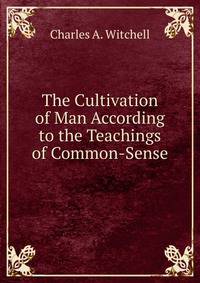 The Cultivation of Man According to the Teachings of Common-Sense