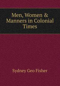 Men, Women &amp; Manners in Colonial Times.