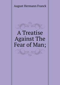 A Treatise Against The Fear of Man;