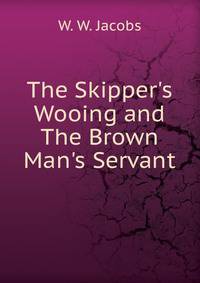 The Skipper's Wooing and The Brown Man's Servant