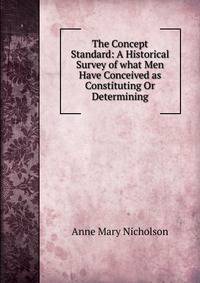 The Concept Standard: A Historical Survey of what Men Have Conceived as Constituting Or Determining