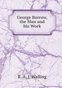 George Borrow, the Man and his Work