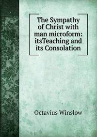 The Sympathy of Christ with man microform: itsTeaching and its Consolation