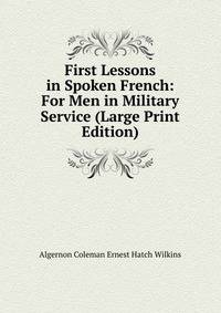 First Lessons in Spoken French: For Men in Military Service (Large Print Edition)