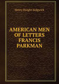 AMERICAN MEN OF LETTERS FRANCIS PARKMAN