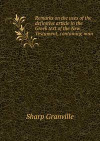 Remarks on the uses of the definitive article in the Greek text of the New Testament, containing man