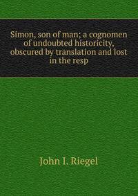 Simon, son of man; a cognomen of undoubted historicity, obscured by translation and lost in the resp