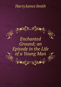 Enchanted Ground; an Episode in the Life of a Young Man