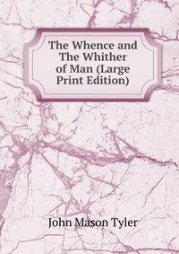 The Whence and The Whither of Man (Large Print Edition)
