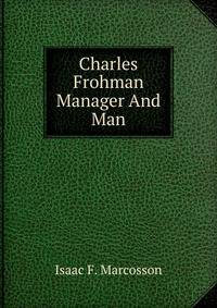 Charles Frohman Manager And Man