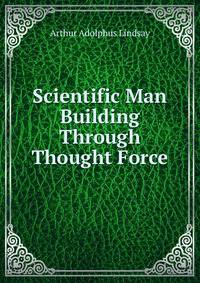 Scientific Man Building Through Thought Force