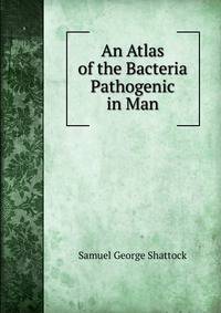 An Atlas of the Bacteria Pathogenic in Man