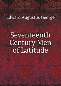 Seventeenth Century Men of Latitude
