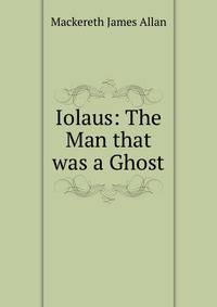 Iolaus: The Man that was a Ghost