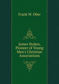 James Stokes, Pioneer of Young Men's Christian Associations