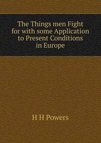 The Things men Fight for with some Application to Present Conditions in Europe