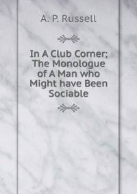 In A Club Corner; The Monologue of A Man who Might have Been Sociable