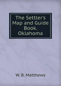 The Settler's Map and Guide Book. Oklahoma.