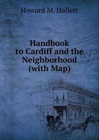 Handbook to Cardiff and the Neighborhood (with Map)